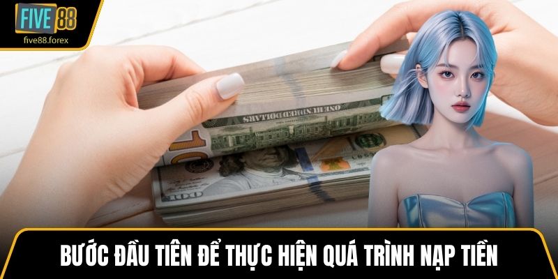 Bước đầu tiên để thực hiện quá trình nạp tiền