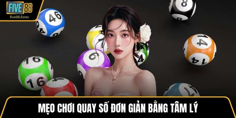 Mẹo chơi quay số đơn giản bằng tâm lý