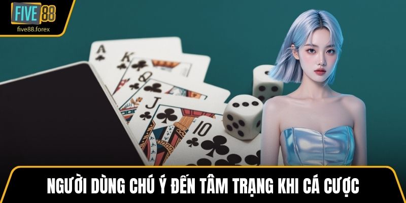 Người dùng chú ý đến tâm trạng khi cá cược